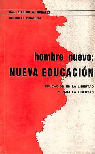 Hombre nuevo : nueva educación . Educación en la libertad y para la libertad / Morales, Alfredo A. - Donación Ana Rita, Carlos, Rubén Pagura Alegría