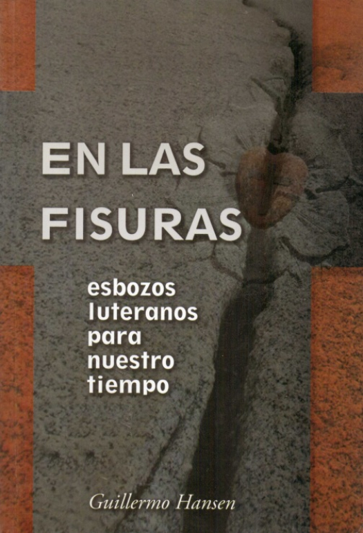 En las fisuras : esbozos luteranos para nuestro tiempo / Guillermo Hansen - Donación Susana Vignolo Rocco