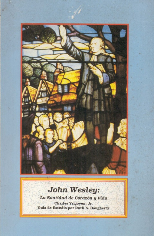 John Wesley : la santidad de corazón y vida / Charles Yrigoyen Jr. - Donación Susana Vignolo Rocco