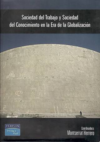 Sociedad del trabajo y sociedad del conocimiento en la era de la globalización / Herrero, Montserrat--coord. [y otros]