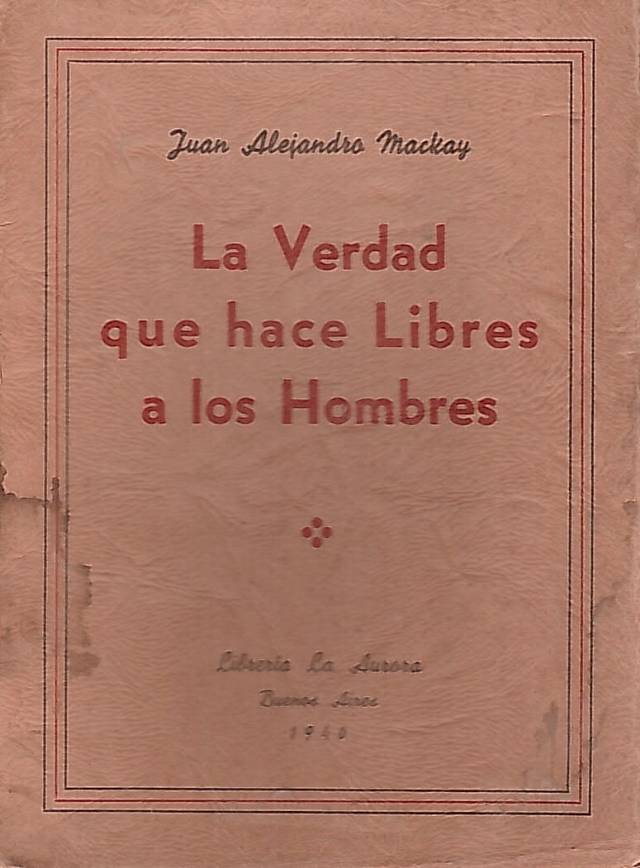 La verdad que hace libres a los hombres / Mackay, Juan Alejandro - Donación Ana Rita, Carlos, Rubén Pagura Alegría