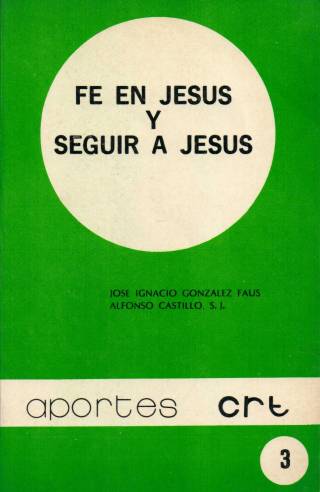 Fe en Jesús y seguir a Jesús / González Faus, José Ignacio - Donación Ana Rita, Carlos, Rubén Pagura Alegría