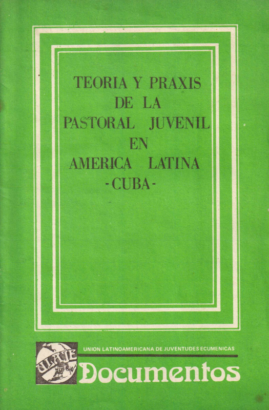 Teoría y praxis de la pastoral juvenil en América Latina [4] / Unión Latinoamericana de Juventudes Ecuménicas - Donación Ana Rita, Carlos, Rubén Pagura Alegría