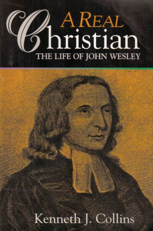 A real christian : the life of John Wesley / Collins, Kenneth J. - Donación Ana Rita, Carlos, Rubén Pagura Alegría