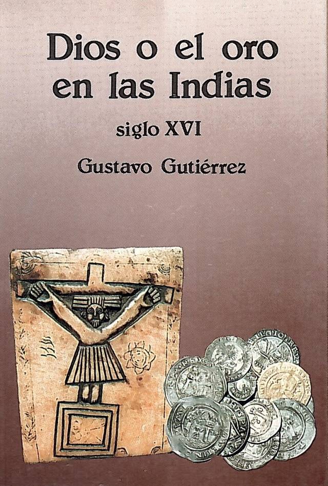 Dios o el oro en las Indias : siglo XVI / Gutierrez, Gustavo - Donación Ana Rita, Carlos, Rubén Pagura Alegría