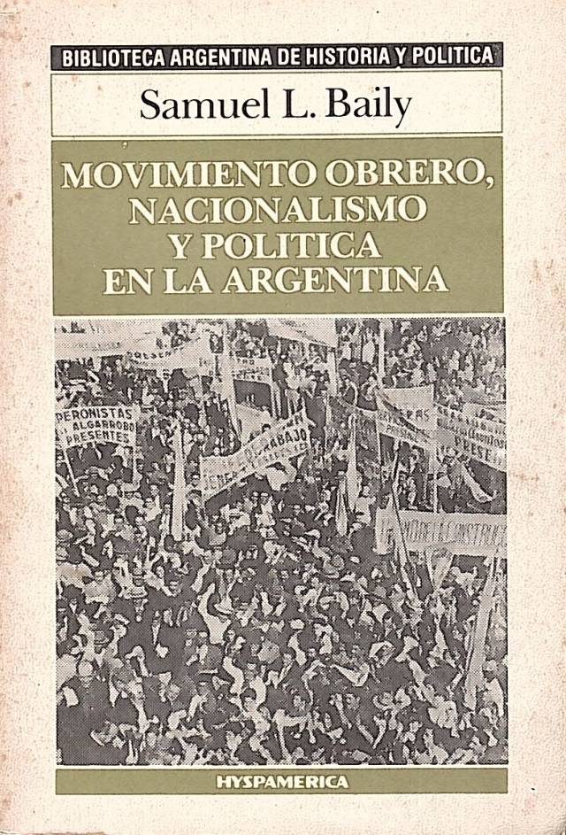 Movimiento obrero, nacionalismo y política en la argentina / Baily, Samuel L. - Donación Andrés Pagotto