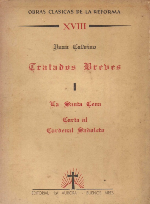 Tratados breves : La Santa Cena. Carta al Cardenal Sadoleto / Juan Calvino - Donación Susana Vignolo Rocco