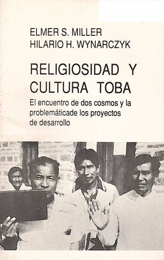 Religiosidad y cultura Toba : el encuentro de dos cosmos y la problemática de los proyectos de desarrollo / Cátedra Ecuménica - Donación Ana Rita, Carlos, Rubén Pagura Alegría