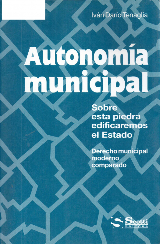 Autonomía municipal : sobre esta piedra edificaremos el Estado. Derecho municipal moderno comparado / Iván Darío Tanaglia - Compra