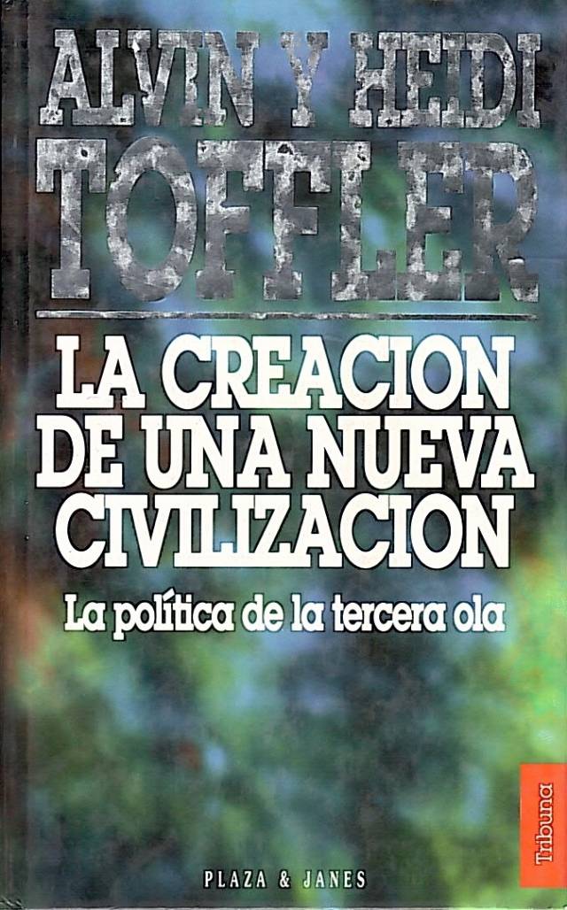 La creación de una nueva civilización : la política de la tercera ola / Toffler, Alvin - Donación Carolina Inés Girolami