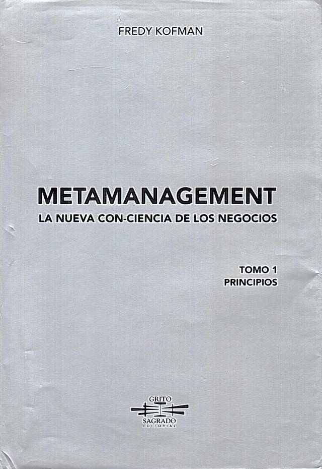 Metamanagement : la nueva conciencia de los negocios. Cómo hacer de su vida profesional una obra de arte [Tomo I] / Kofman, Fredy - Donación Carolina Inés Girolami