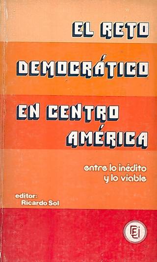 El reto democrático en Centro América : entre lo inédito y lo viable / Sol, Ricardo [ed.] - Donación Ana Rita, Carlos, Rubén Pagura Alegría