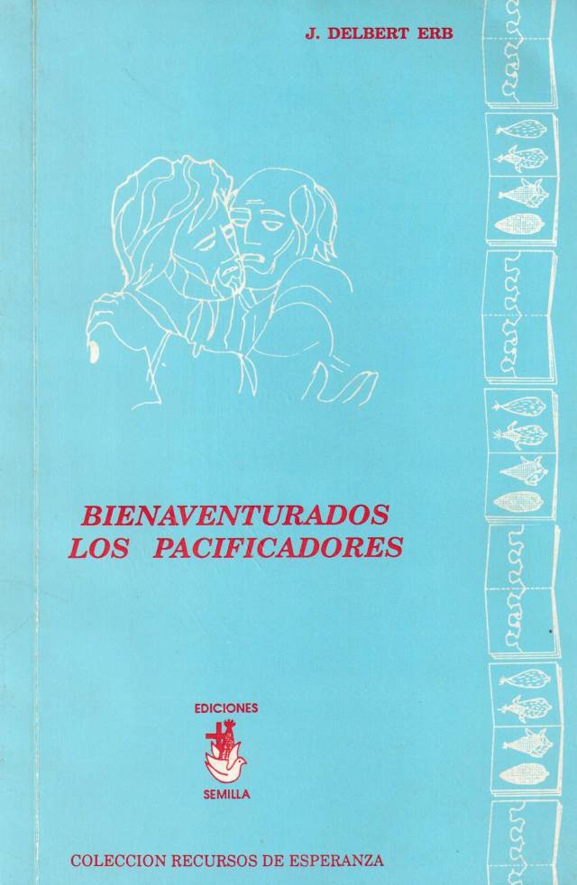 Bienaventurados los pacificadores : lecciones bíblicas para grupos de estudio / Erb, Delbert J. - Donación Ana Rita, Carlos, Rubén Pagura Alegría