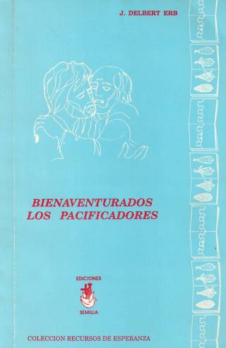 Bienaventurados los pacificadores : lecciones bíblicas para grupos de estudio / Erb, Delbert J. - Donación Ana Rita, Carlos, Rubén Pagura Alegría