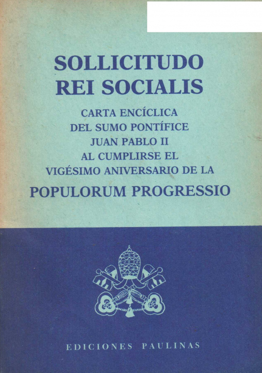 Sollitudo Rei Socialis : carta encíclica del Sumo Pontífice al cumplirse el vigésimo aniversario de la Popolorum Progressio / Papa Juan Pablo II - Donación Ana Rita, Carlos, Rubén Pagura Alegría