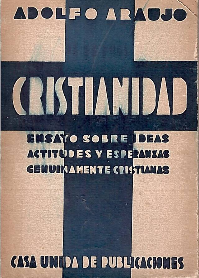 Cristianidad : ensayo sobre ideas actitudes y esperanzas genuinamente cristianas / Araujo, Adolfo - Donación Ana Rita, Carlos, Rubén Pagura Alegría