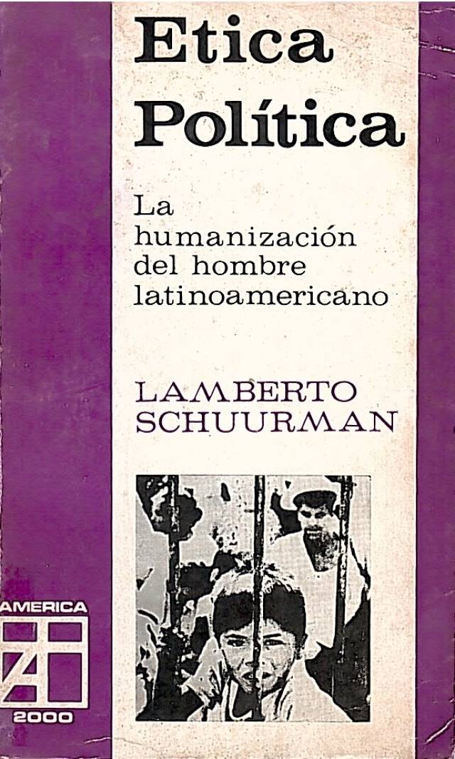 Ética política : la humanización del hombre latinoamericano / Schuurman, Lamberto - Donación Ana Rita, Carlos, Rubén Pagura Alegría