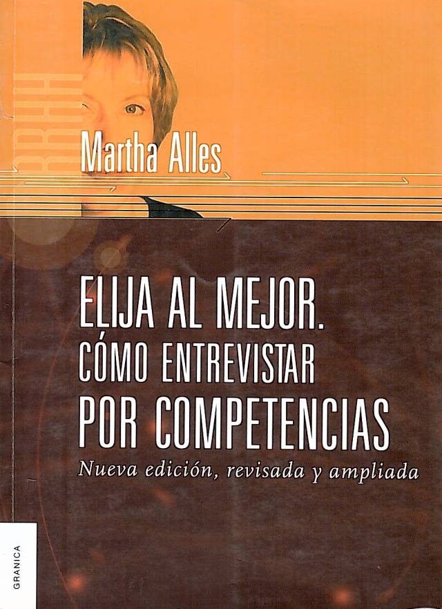 Elija al mejor, cómo entrevistar por competencias : las preguntas necesarias para una buena selección de personal / Alles, Martha Alicia - Donación Carolina Girolami