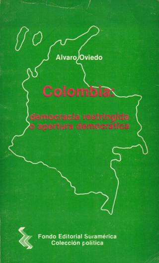 Colombia : democracia restringida o apertura democrática / Oviedo, Álvaro - Donación Ana Rita, Carlos, Rubén Pagura Alegría