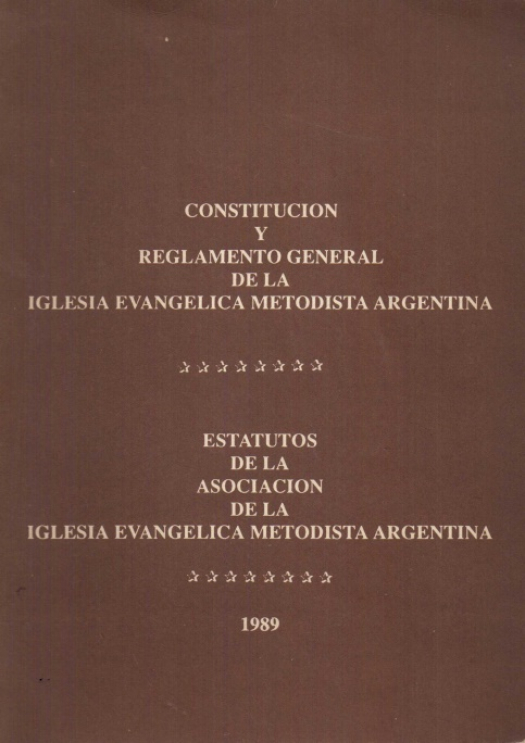 Constitución y reglamento general de la Iglesia Evangélica Metodista Argentina [1989] / Iglesia Evangélica Metodista Argentina - Donación Ana Rita, Carlos, Rubén Pagura Alegría