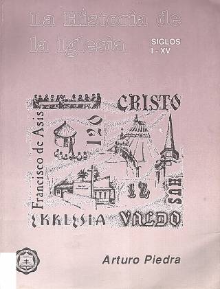 La historia de la iglesia : siglos I - XV / Piedra, Arturo S. - Donación Ana Rita, Carlos, Rubén Pagura Alegría