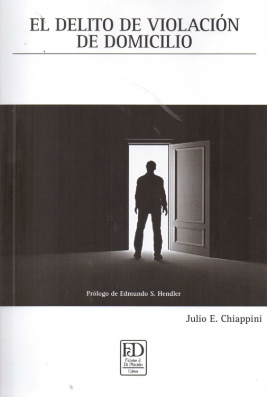 El delito de violación de domicilio / Julio E. Chiappini - Donación Julio E. Chiappini
