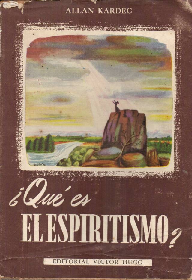 Qué es el espiritismo? : introducción al conocimiento del mundo invisible por las manifestaciones de los espíritus / Kardek, Allan - Donación Ana Rita, Carlos, Rubén Pagura Alegría