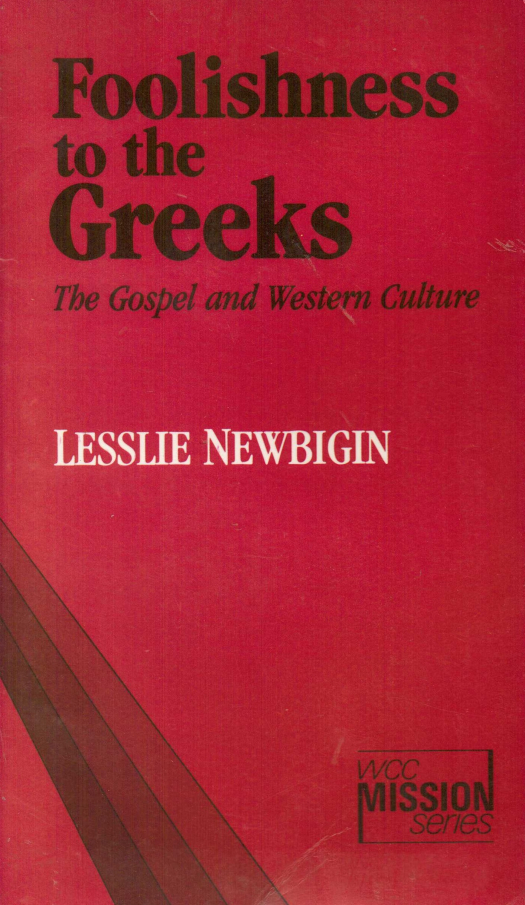 Foolishness to he greeks : the gospel and western culture / Lesslie Newbigin - Donación Ana Rita, Carlos, Rubén Pagura Alegría