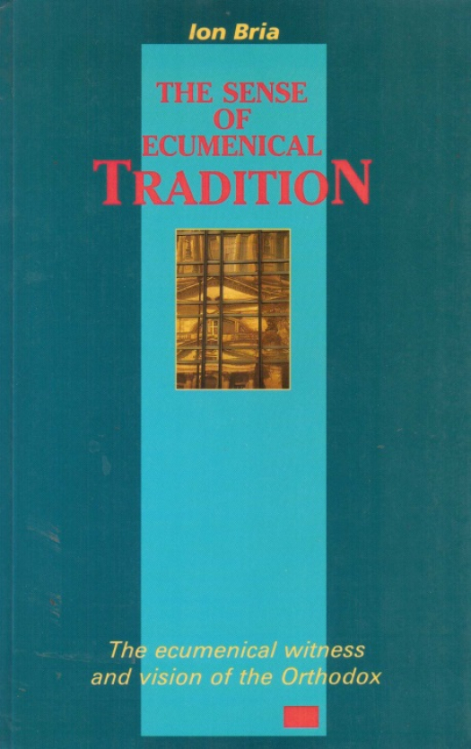 The sense of ecumenical tradition : the ecumenical witness and vision of the orthodox / Ion Bria - Donación Ana Rita, Carlos, Rubén Pagura Alegría