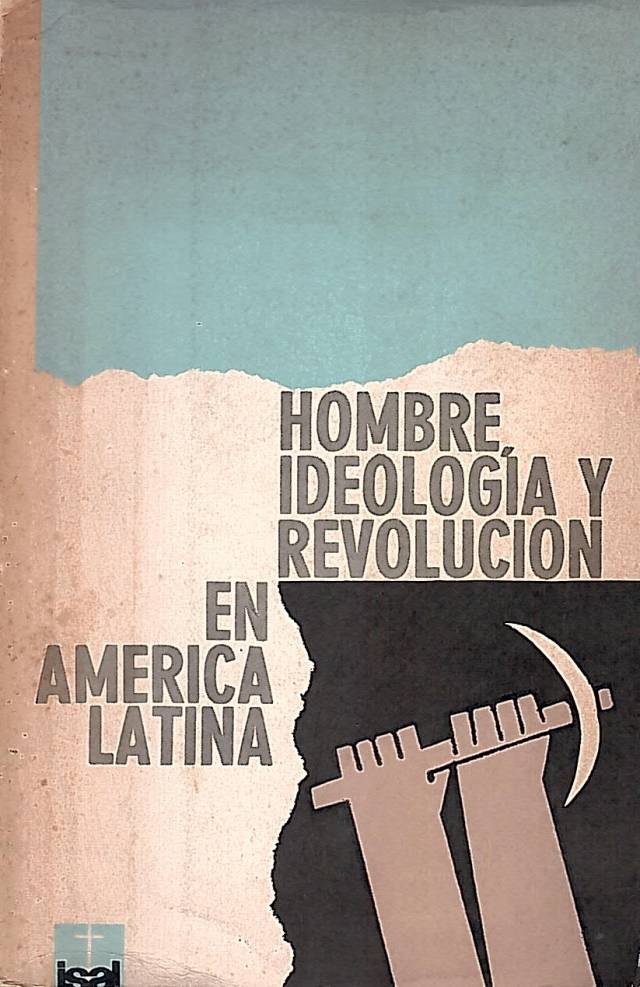 Hombre, ideología y revolución en América Latina / Centro de Estudios de la Federación de Iglesias Evangélicas del Uruguay - Donación Ana Rita, Carlos, Rubén Pagura Alegría