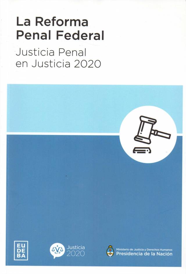 La reforma penal federal : justicia penal en justicia 2020 / Chayer, Héctor Mario [coord.] [y otro] - Donación Ministerio de Justicia