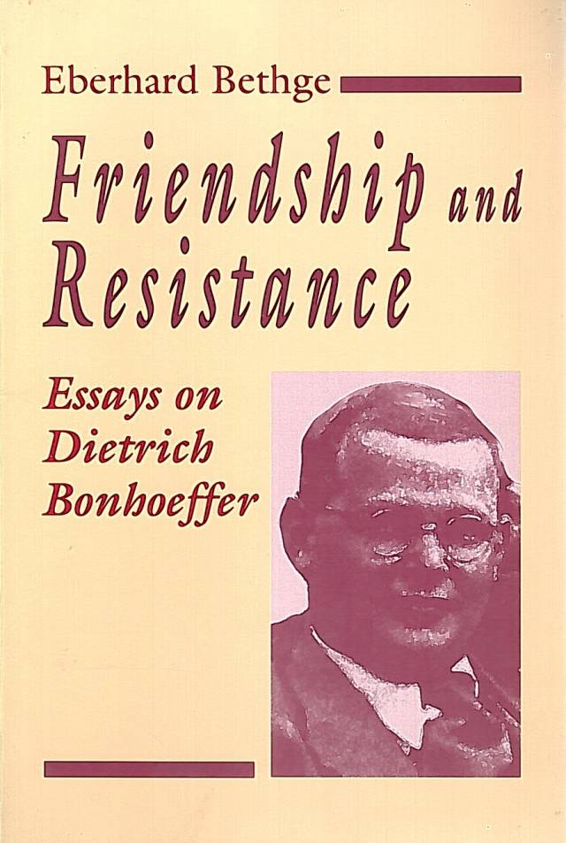 Friendship and resistance : essays on Dietrich Bonhoeffer / Bethge, Eberhard - Donación Ana Rita, Carlos, Rubén Pagura Alegría