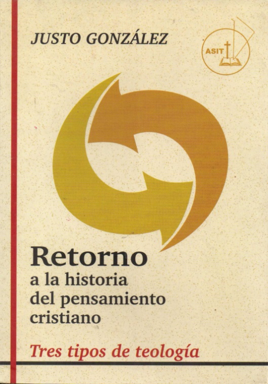 Retorno a la historia del pensamiento cristiano : tres tipos de teología / Justo L. González - Donación Susana Vignolo Rocco