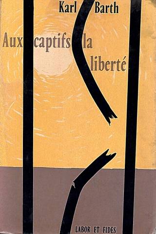 Aux captifs la liberté / Barth, Karl - Donación Ana Rita, Carlos, Rubén Pagura Alegría