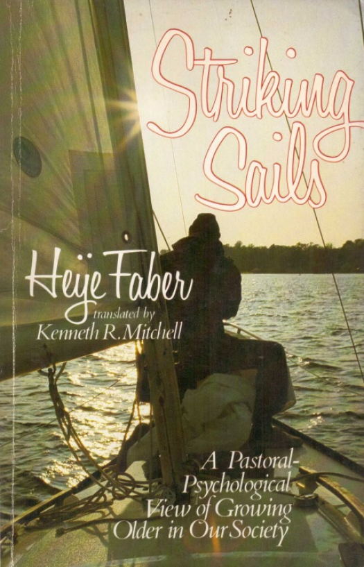 Striking sails : a pastoral psychological view of growing older in our society / Heijer Faber - Donación Ana Rita, Carlos, Rubén Pagura Alegría