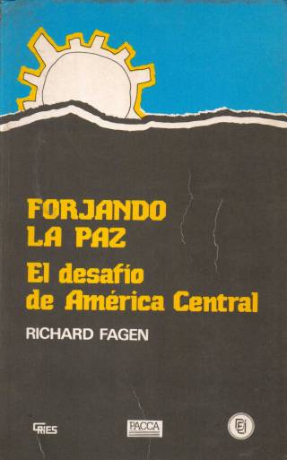 Forjando la paz : el desafío de América Central / Fagen, Richard R. - Donación Ana Rita, Carlos, Rubén Pagura Alegría