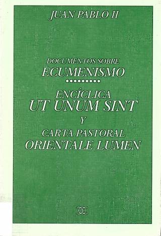 Documentos sobre ecumenismo : encíclica ut unum sint y carta pastoral orientale lumen / Juan Pablo II, Papa - Donación Ana Rita, Carlos, Rubén Pagura Alegría