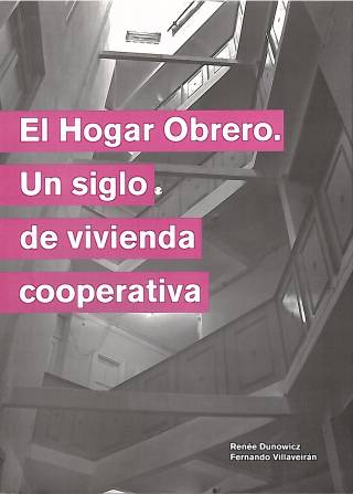 El Hogar Obrero. Un siglo de vivienda cooperativa / Dunowicz, Rebée - Donación Capellanía UCEL.