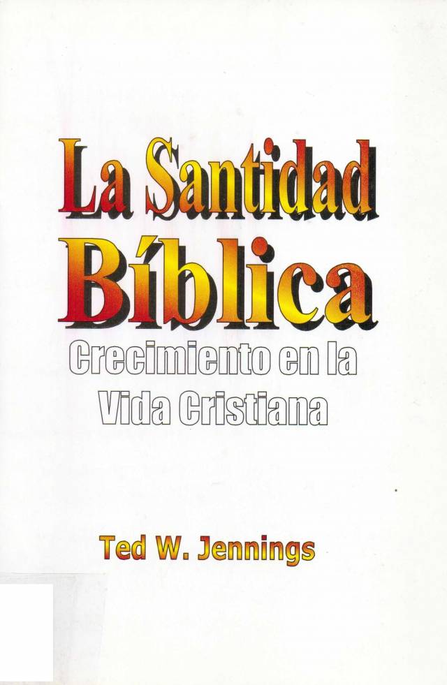 La santidad bíblica : crecimiento en la vida cristiana según Juan Wesley / Jennings, Theodore W. - Donación Ana Rita, Carlos, Rubén Pagura Alegría