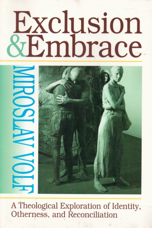 Exclusion and embrace : a theological exploration of identity, otherness, and reconciliation / Miroslav Volf - Donación Ana Rita, Carlos, Rubén Pagura Alegría