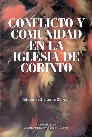 Conflicto y comunidad en la iglesia de Corinto / Clarkson, Shannon J. [ed.] - Donación Ana Rita, Carlos, Rubén Pagura Alegria