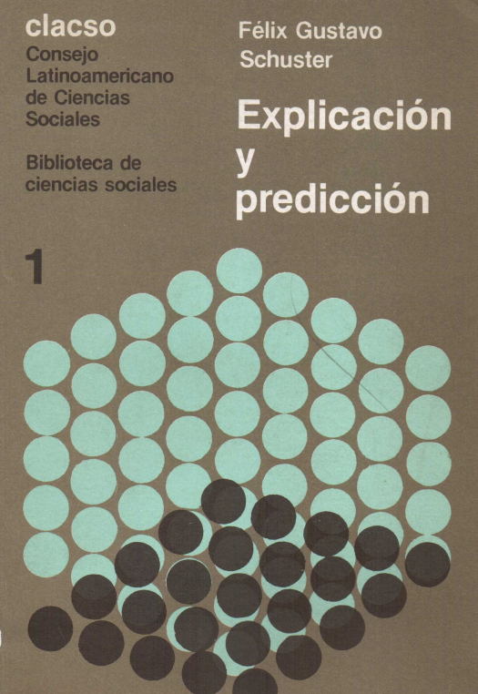 Explicación y predicción : la validez del conocimiento en ciencias sociales / Félix Gustavo Schuster - Compra