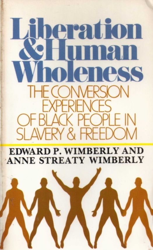 Liberation and human wholeness : the conversion experiences of black people in slavery and freedom / Edward P. Wimberly - Donación Ana Rita, Carlos, Rubén Pagura Alegría