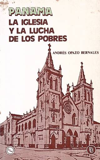 Panamá : la iglesia y la lucha de los pobres / Opazo Bernales, Andrés - Donación Ana Rita, Carlos, Rubén Pagura Alegría