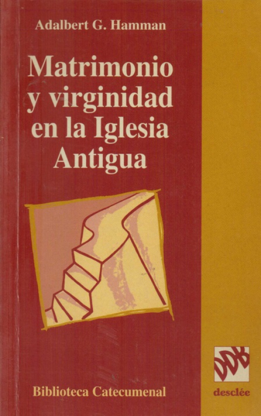 Matrimonio y virginidad en la Iglesia Antigua / Adalbert G. Hamman - Donación Susana Vignolo Rocco