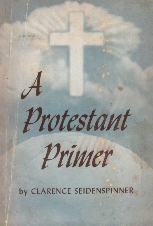 A protestant primer / Clarence Seidenspinner - Donación Ana Rita, Carlos, Rubén Pagura Alegría