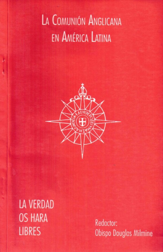 La comunión anglicana en América Latina : la verdad os hará libres / Douglas Milmine - Ana Rita, Carlos, Rubén Pagura Alegría