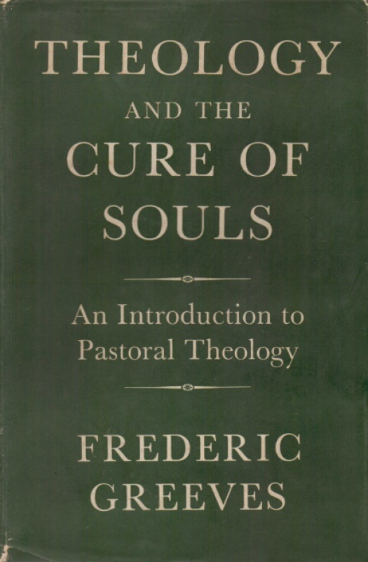 Theology and the cure of souls : an introduction to pastoral theology / Greeves, Frederic - Donación Ana Rita, Carlos, Rubén Pagura Alegría