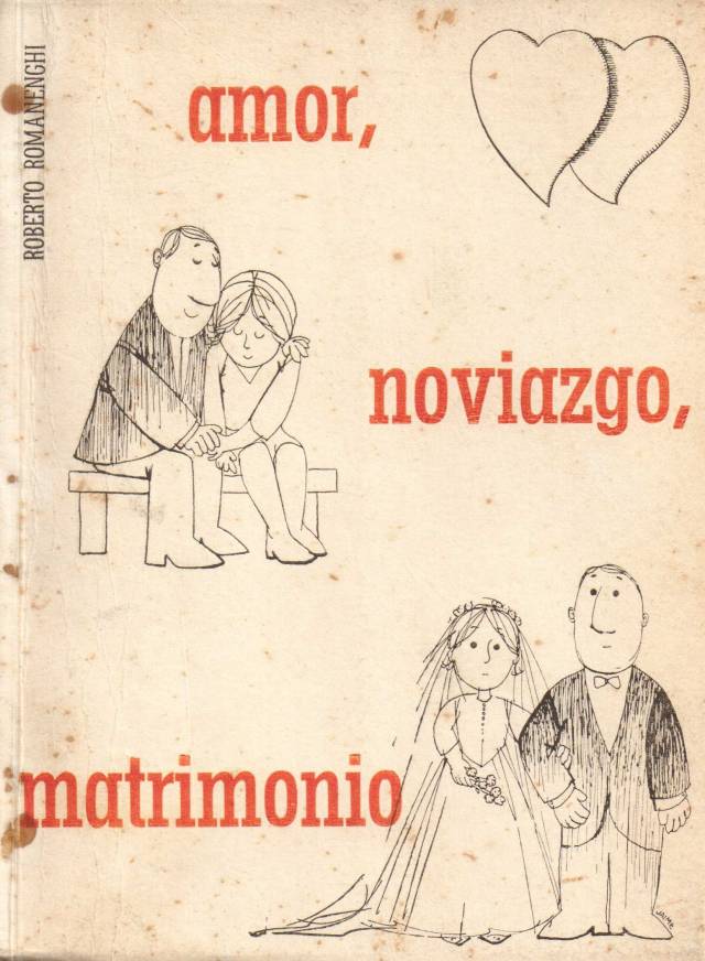 Amor - noviazgo - matrimonio. Con la payada &quot;Lo que es el Matrimonio&quot; / Romanenghi, Roberto H. - Donación Ana Rita, Carlos, Rubén Pagura Alegría