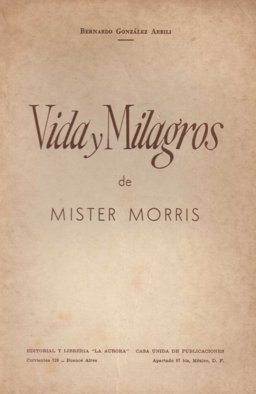 Vida y milagros de mister Morris / Bernardo González Arrili - Donación Ana Rita, Carlos, Rubén Pagura Alegría